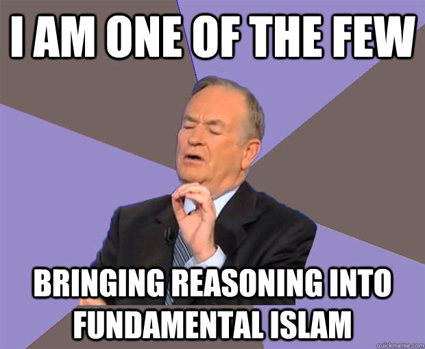 I AM ONE OF THE FEW BRINGING REASONING INTO FUNDAMENTAL ISLAM  