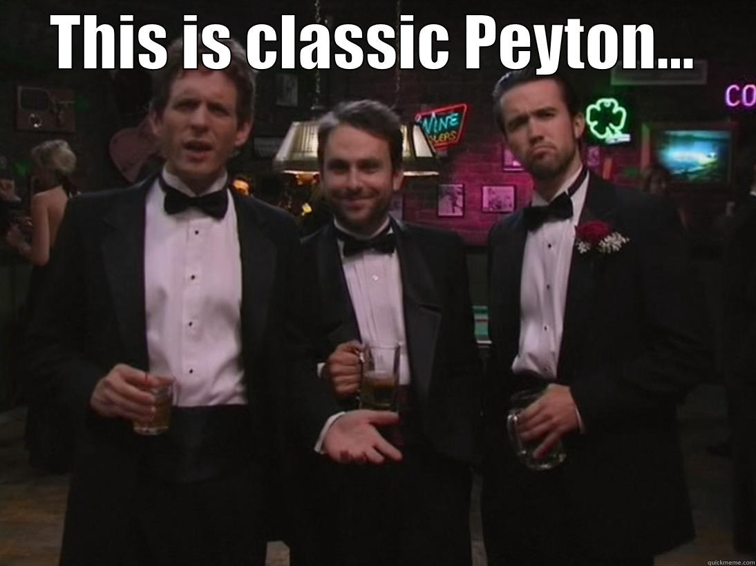 THIS IS CLASSIC PEYTON...  Success Kid