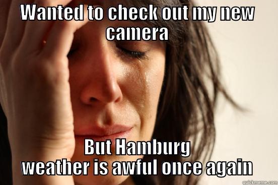 WANTED TO CHECK OUT MY NEW CAMERA BUT HAMBURG WEATHER IS AWFUL ONCE AGAIN First World Problems