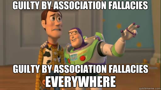 Guilty by association fallacies Guilty by association fallacies everywhere everywhere - Guilty by association fallacies Guilty by association fallacies everywhere everywhere  Everywhere