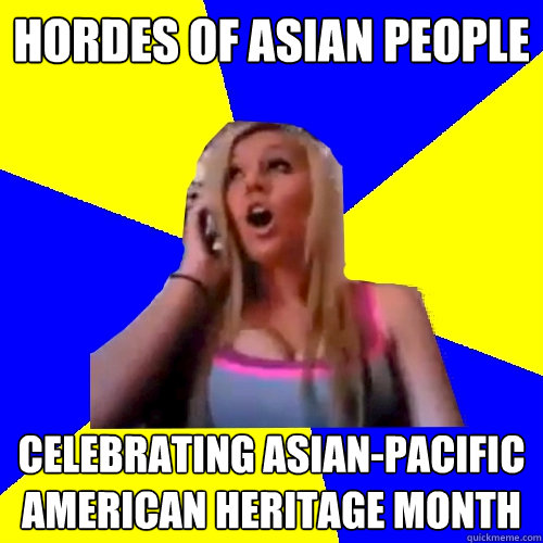 hordes of Asian people Celebrating Asian-Pacific American Heritage Month - hordes of Asian people Celebrating Asian-Pacific American Heritage Month  Cross cultural studies girl