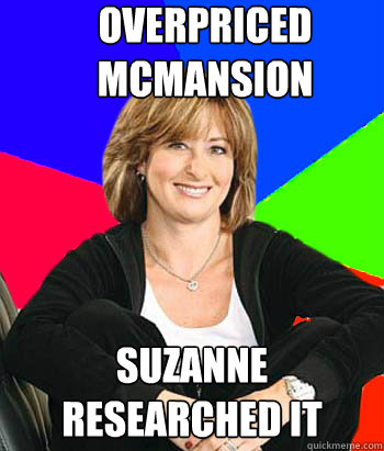 overpriced mcmansion suzanne researched it - overpriced mcmansion suzanne researched it  Sheltering Suburban Mom