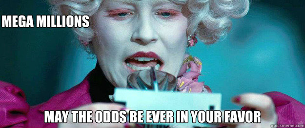 Mega Millions May the odds be ever in your favor - Mega Millions May the odds be ever in your favor  Hunger Games Lady