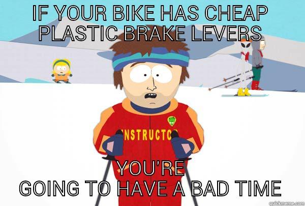 IF YOUR BIKE HAS CHEAP PLASTIC BRAKE LEVERS YOU'RE GOING TO HAVE A BAD TIME Super Cool Ski Instructor