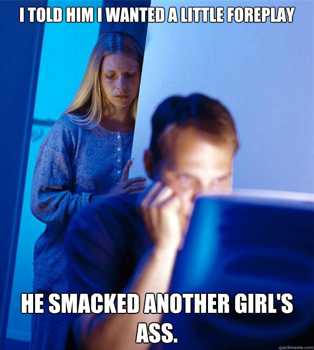 I told him I wanted a little foreplay he smacked another girl's ass. Caption 3 goes here - I told him I wanted a little foreplay he smacked another girl's ass. Caption 3 goes here  Redditors Wife
