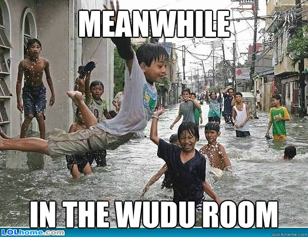 Meanwhile in the wudu room - Meanwhile in the wudu room  wuduroom