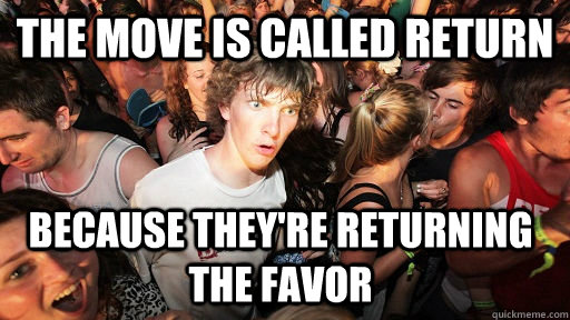 The move is called return Because they're returning the favor  Sudden Clarity Clarence