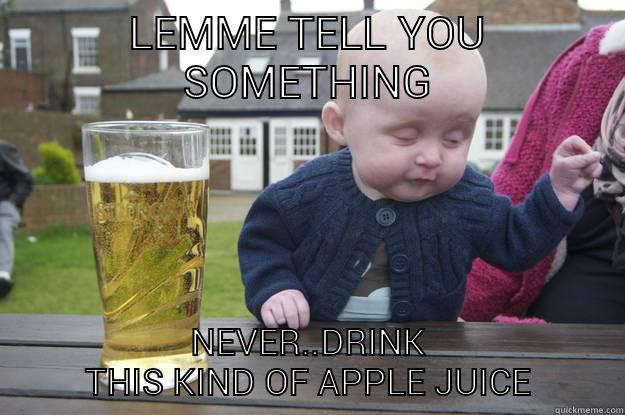 LEMME TELL YOU SOMETHING NEVER..DRINK THIS KIND OF APPLE JUICE drunk baby