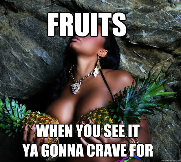 Fruits When you see it
ya gonna crave for  