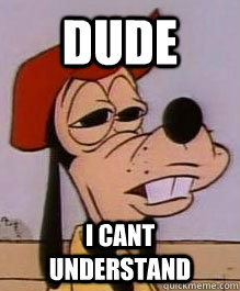Dude i cant understand  