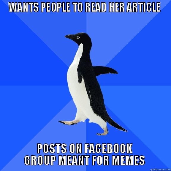 WANTS PEOPLE TO READ HER ARTICLE POSTS ON FACEBOOK GROUP MEANT FOR MEMES Socially Awkward Penguin