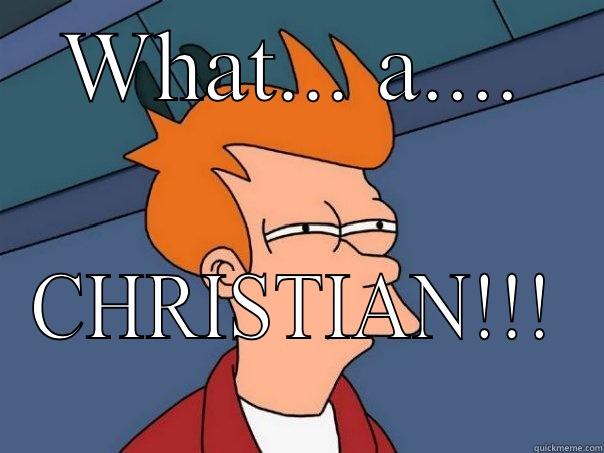 WHAT... A.... CHRISTIAN!!! Futurama Fry