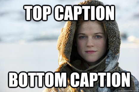 Top caption Bottom caption - Top caption Bottom caption  Know Nothing Ygritte