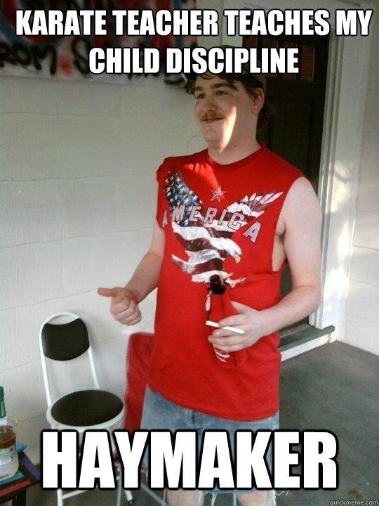 Karate teacher teaches my child discipline HAYMAKER  Redneck Randal