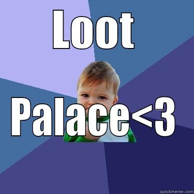 LOOT PALACE<3 Success Kid