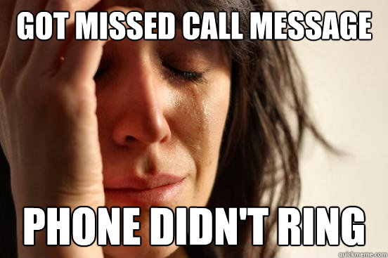 GOt missed call message phone didn't ring - GOt missed call message phone didn't ring  First World Problems