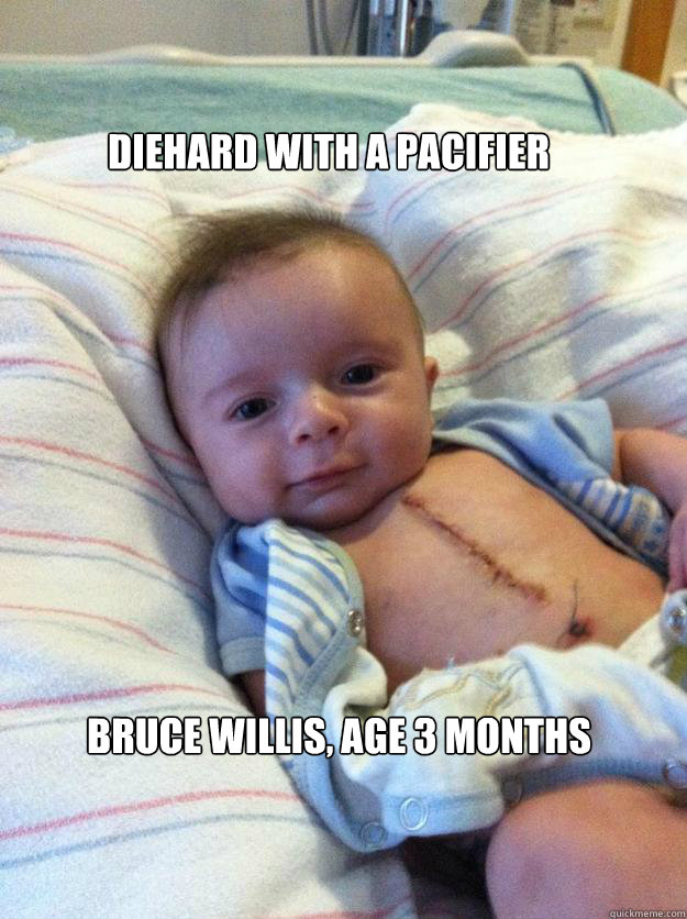 DIEHARD WITH A PACIFIER BRUCE WILLIS, AGE 3 MONTHS - DIEHARD WITH A PACIFIER BRUCE WILLIS, AGE 3 MONTHS  Ridiculously Goodlooking Surgery Baby