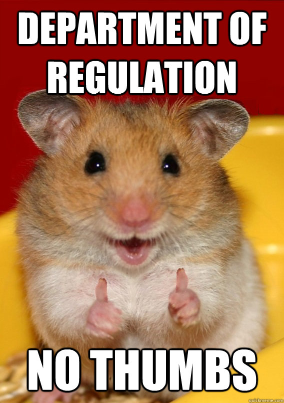 DEPARTMENT OF REGULATION NO THUMBS  Rationalization Hamster