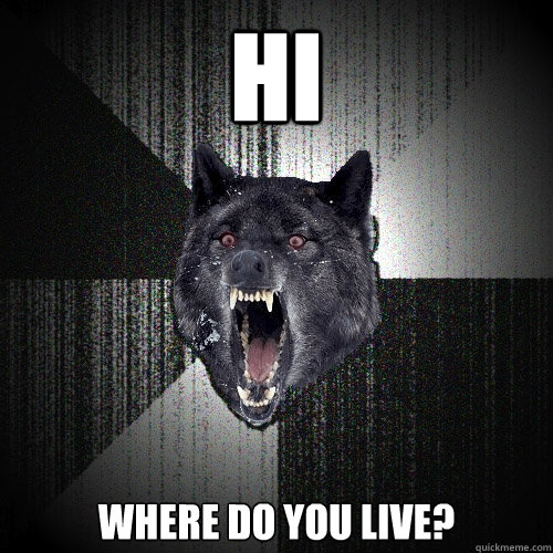 HI Where do you live?  Insanity Wolf