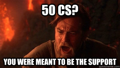 50 cS? You were meant to be the support - 50 cS? You were meant to be the support  Epic Fucking Obi Wan