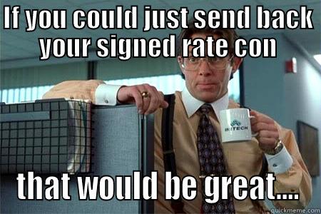 IF YOU COULD JUST SEND BACK YOUR SIGNED RATE CON THAT WOULD BE GREAT.... Misc