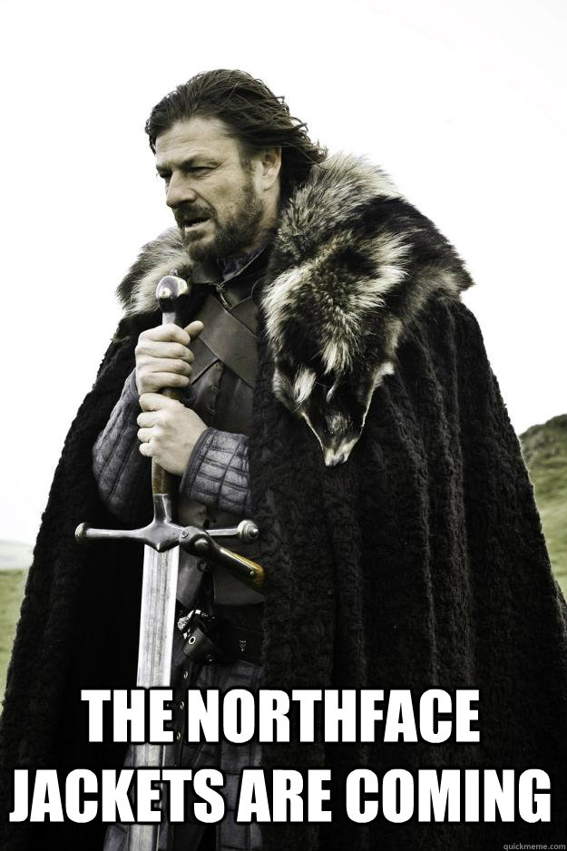  The Northface Jackets are Coming  Winter is coming