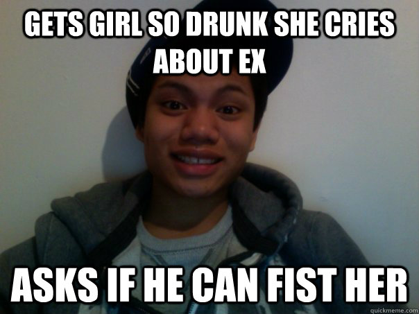 Gets girl so drunk she cries about ex asks if he can fist her  Oh SDA