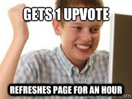 Gets 1 upvote refreshes page for an hour  