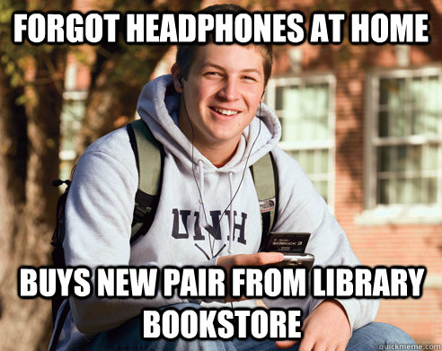 forgot headphones at home buys new pair from library bookstore  College Freshman