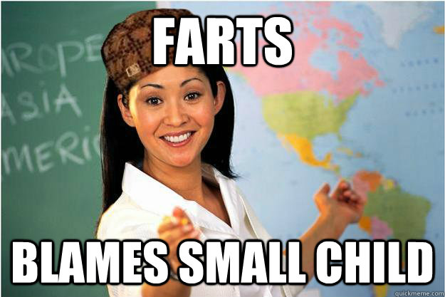 Farts Blames small child - Farts Blames small child  Scumbag Teacher