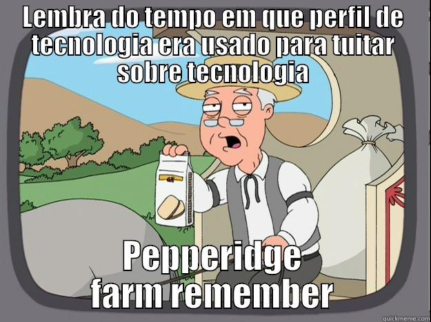 LEMBRA DO TEMPO EM QUE PERFIL DE TECNOLOGIA ERA USADO PARA TUITAR SOBRE TECNOLOGIA PEPPERIDGE FARM REMEMBER Pepperidge Farm Remembers