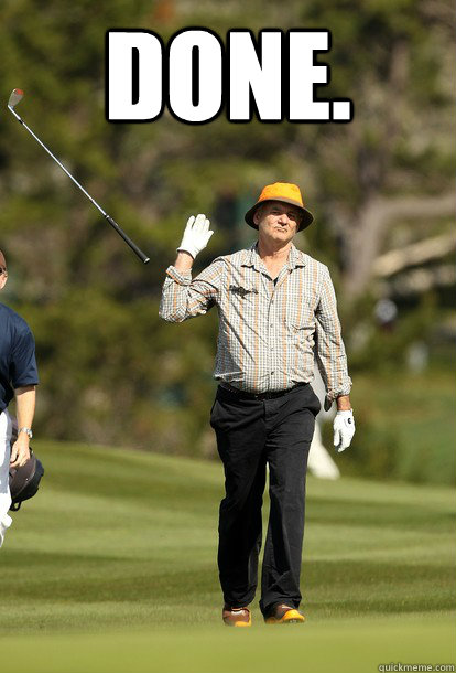 Done.   fuck it bill murray