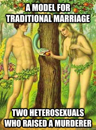 a model for traditional marriage Two heterosexuals who raised a murderer  Adam and eve
