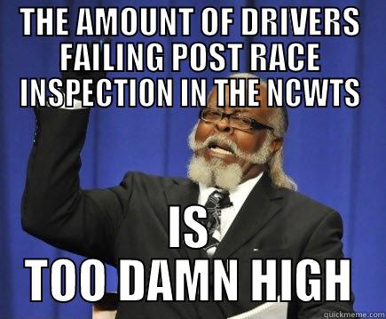Post Race Failure - THE AMOUNT OF DRIVERS FAILING POST RACE INSPECTION IN THE NCWTS IS TOO DAMN HIGH Too Damn High