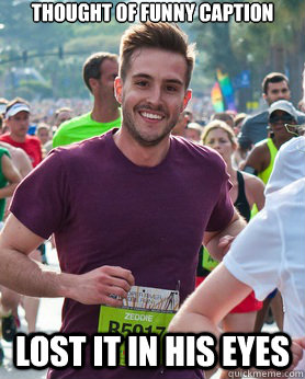 Thought of funny caption  lost it in his eyes  Ridiculously photogenic guy