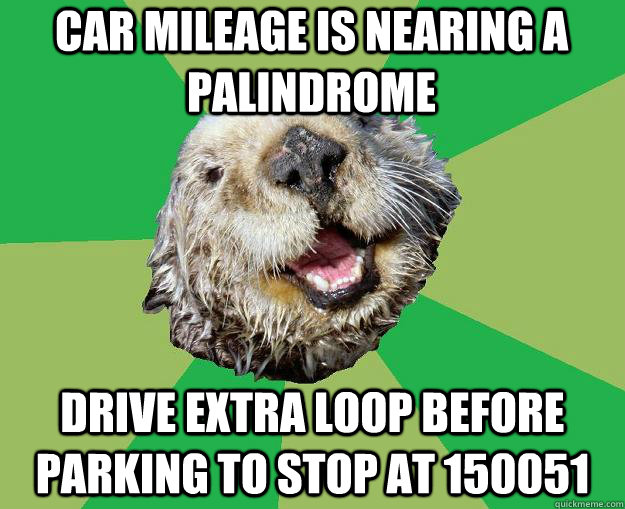 Car mileage is nearing a palindrome Drive extra loop before parking to stop at 150051  OCD Otter
