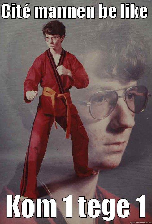 CITÉ MANNEN BE LIKE    KOM 1 TEGE 1 Karate Kyle