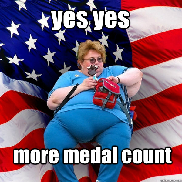 yes yes more medal count - yes yes more medal count  Asinine American fat obese red state republican lady meme