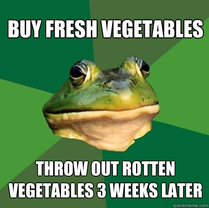 buy fresh vegetables throw out rotten vegetables 3 weeks later  Foul Bachelor Frog