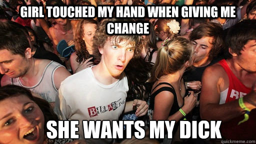 Girl touched my hand when giving me change she wants my dick  Sudden Clarity Clarence