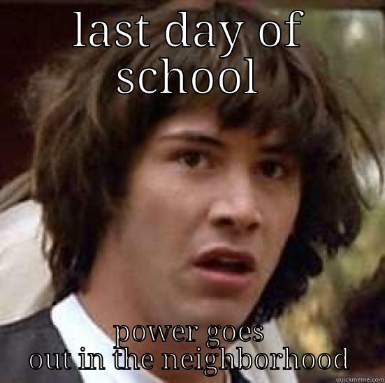 LAST DAY OF SCHOOL POWER GOES OUT IN THE NEIGHBORHOOD conspiracy keanu