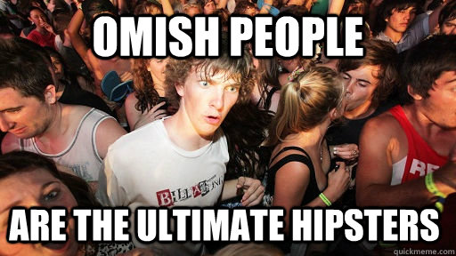 Omish People are the ultimate hipsters  Sudden Clarity Clarence