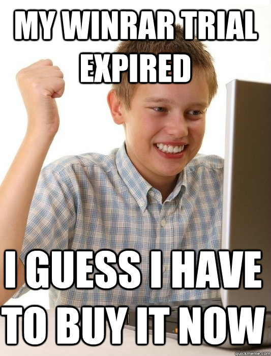 my winrar trial expired i guess i have to buy it now - my winrar trial expired i guess i have to buy it now  First Day on the Internet Kid