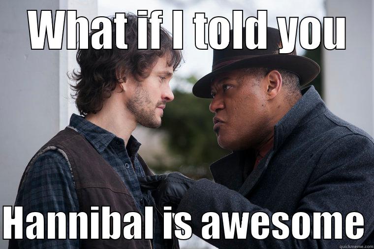  WHAT IF I TOLD YOU  HANNIBAL IS AWESOME Misc