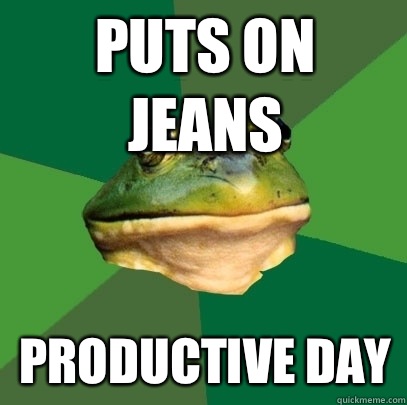 Puts on jeans Productive day  Foul Bachelor Frog