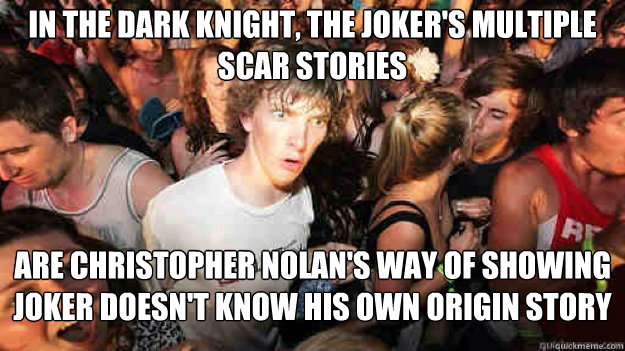 In The Dark Knight, the Joker's multiple scar stories are Christopher Nolan's way of showing Joker doesn't know his own origin story  Sudden Clarity Clarence