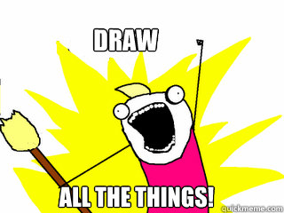 DRAW ALL THE THINGS!  All The Things