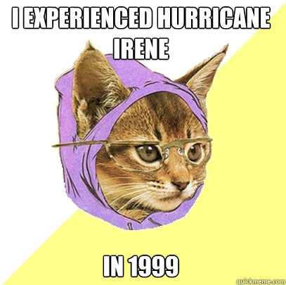 I experienced hurricane irene in 1999  Hipster Kitty