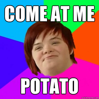 Come at me potato  