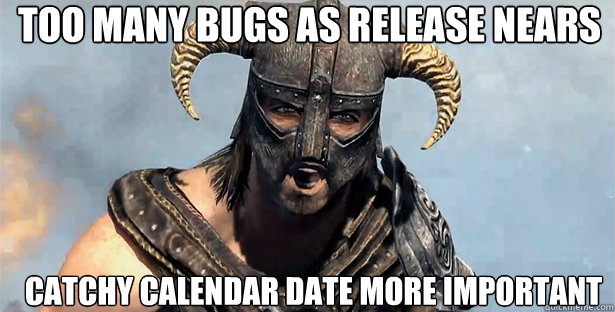 too many bugs as release nears catchy calendar date more important - too many bugs as release nears catchy calendar date more important  skyrim